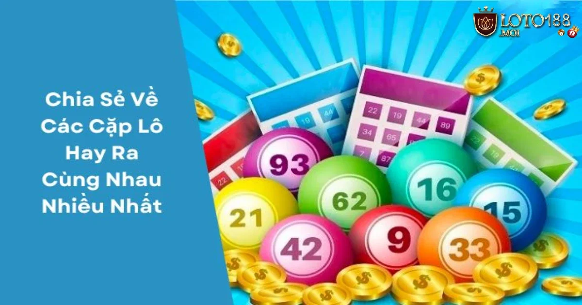 Các Cặp Lô Hay Ra Cùng Nhau Tại Loto188 – Bí Quyết Chọn Số 2 Các Cặp Lô Hay Ra Cùng Nhau Là Gì? Tìm Hiểu Cách Dự Đoán